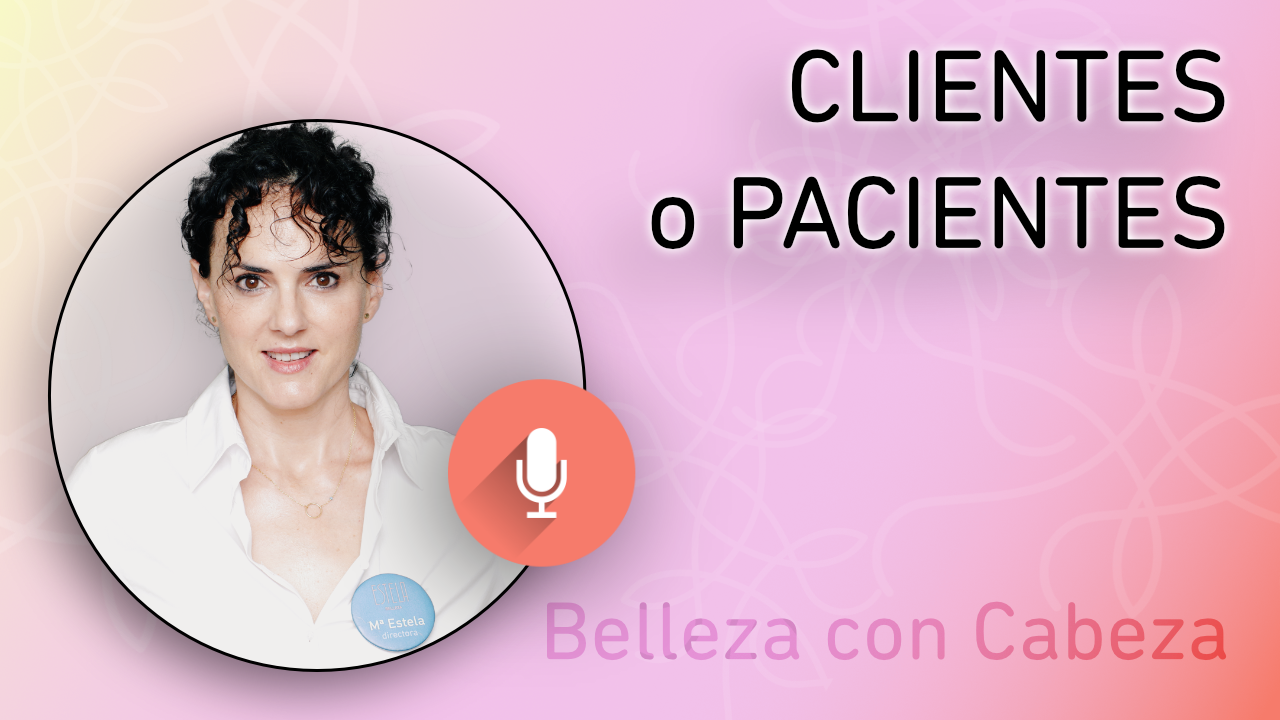 CONSEJOS de BELLEZA: Clientes o Pacientes